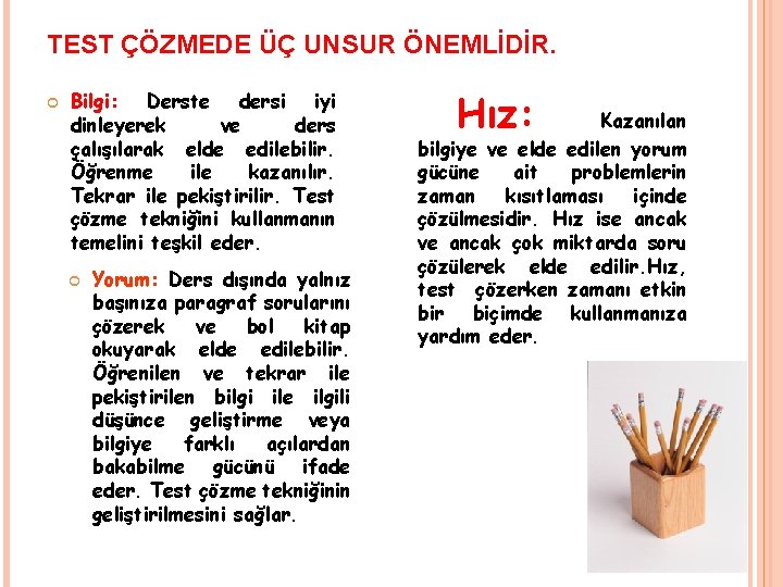 TEST ÇÖZMEDE ÜÇ UNSUR ÖNEMLİDİR. Bilgi: Derste dersi iyi dinleyerek ve ders çalışılarak elde