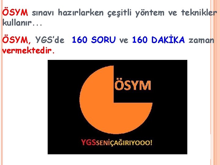 ÖSYM sınavı hazırlarken çeşitli yöntem ve teknikler kullanır. . . ÖSYM, YGS’de 160 SORU