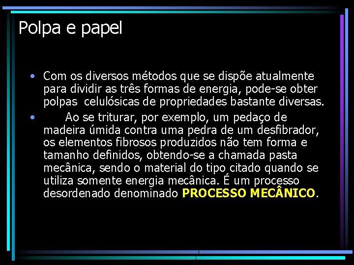 Polpa e papel • Com os diversos métodos que se dispõe atualmente para dividir