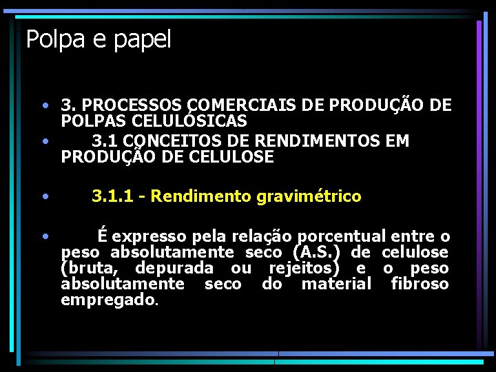 Polpa e papel • 3. PROCESSOS COMERCIAIS DE PRODUÇÃO DE POLPAS CELULÓSICAS • 3.