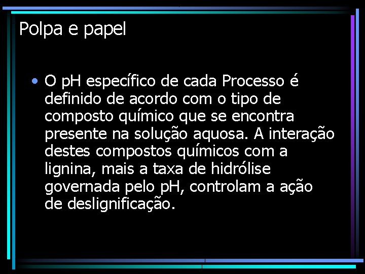 Polpa e papel • O p. H específico de cada Processo é definido de