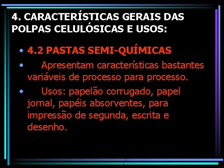 4. CARACTERÍSTICAS GERAIS DAS POLPAS CELULÓSICAS E USOS: • 4. 2 PASTAS SEMI-QUÍMICAS •