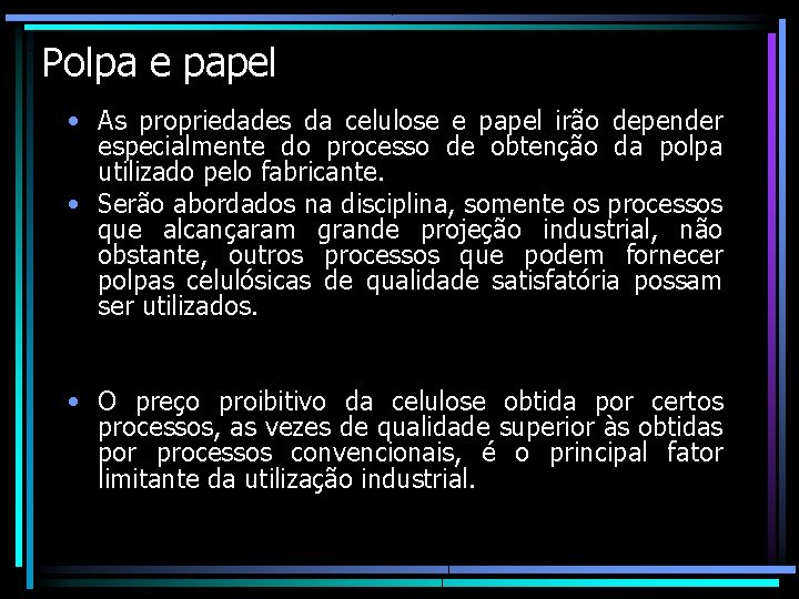 Polpa e papel • As propriedades da celulose e papel irão depender especialmente do