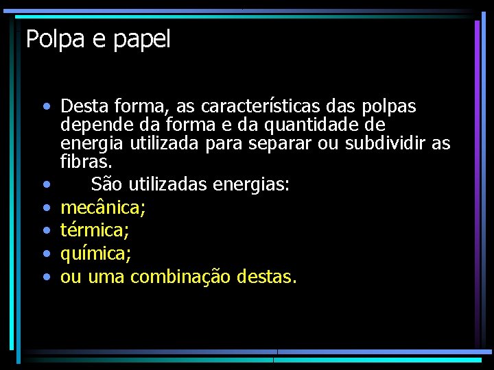 Polpa e papel • Desta forma, as características das polpas depende da forma e