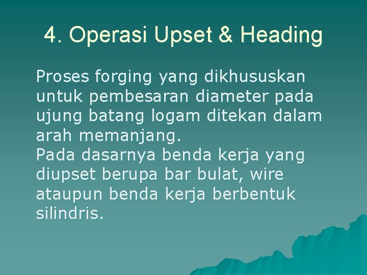 4. Operasi Upset & Heading Proses forging yang dikhususkan untuk pembesaran diameter pada ujung