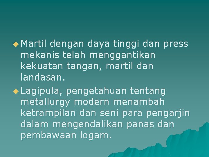 u Martil dengan daya tinggi dan press mekanis telah menggantikan kekuatan tangan, martil dan