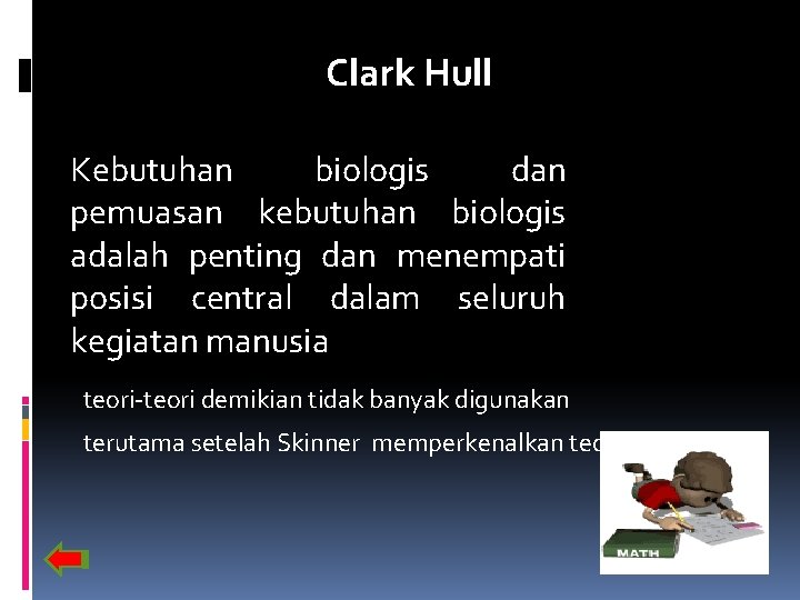 Clark Hull Kebutuhan biologis dan pemuasan kebutuhan biologis adalah penting dan menempati posisi central