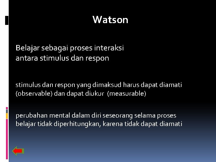 Watson Belajar sebagai proses interaksi antara stimulus dan respon yang dimaksud harus dapat diamati