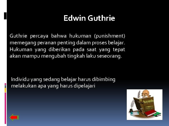 Edwin Guthrie percaya bahwa hukuman (punishment) memegang peranan penting dalam proses belajar. Hukuman yang