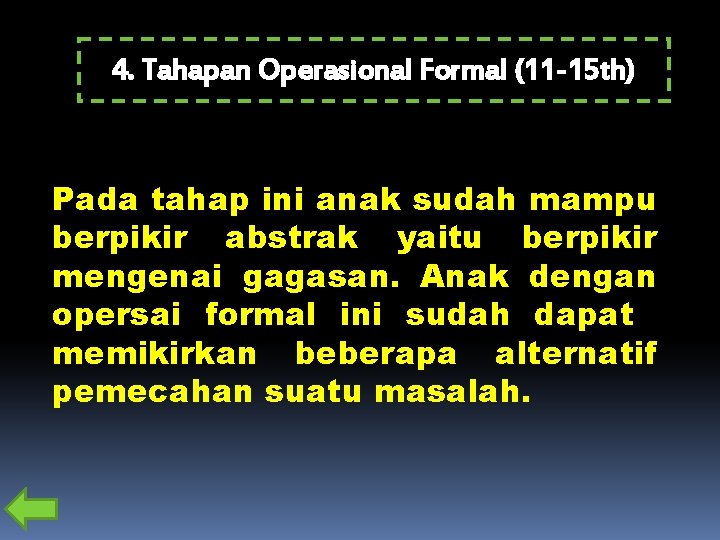 4. Tahapan Operasional Formal (11 -15 th) Pada tahap ini anak sudah mampu berpikir