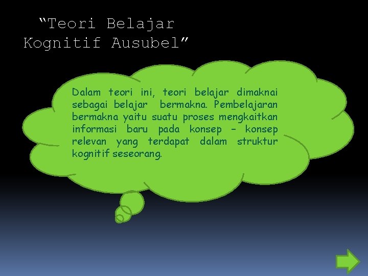 “Teori Belajar Kognitif Ausubel” Dalam teori ini, teori belajar dimaknai sebagai belajar bermakna. Pembelajaran