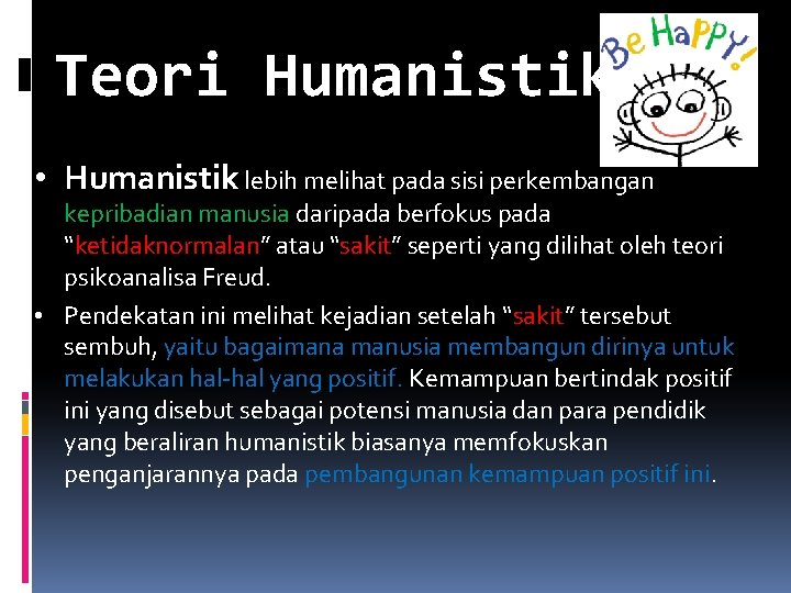 Teori Humanistik • Humanistik lebih melihat pada sisi perkembangan kepribadian manusia daripada berfokus pada