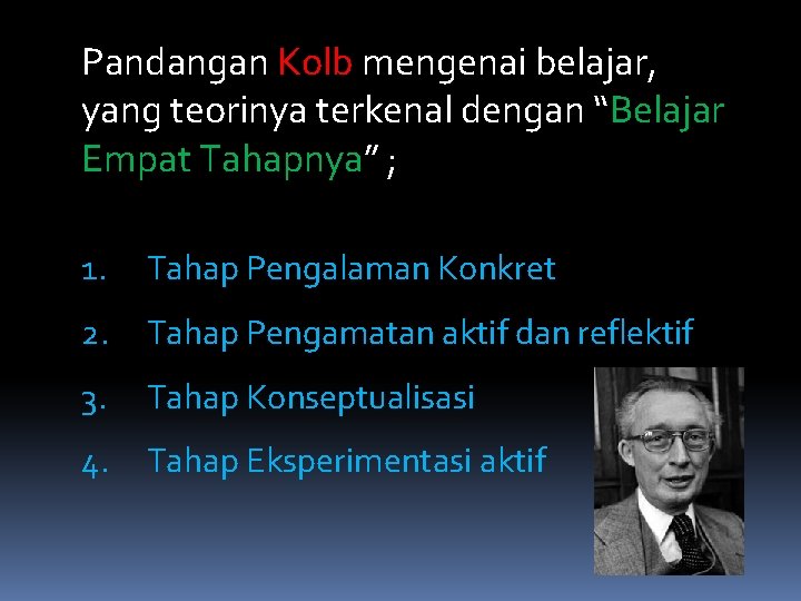 Pandangan Kolb mengenai belajar, yang teorinya terkenal dengan “Belajar Empat Tahapnya” ; 1. Tahap