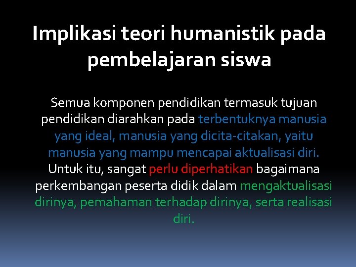 Implikasi teori humanistik pada pembelajaran siswa Semua komponen pendidikan termasuk tujuan pendidikan diarahkan pada