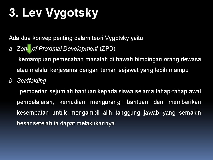 3. Lev Vygotsky Ada dua konsep penting dalam teori Vygotsky yaitu a. Zone of