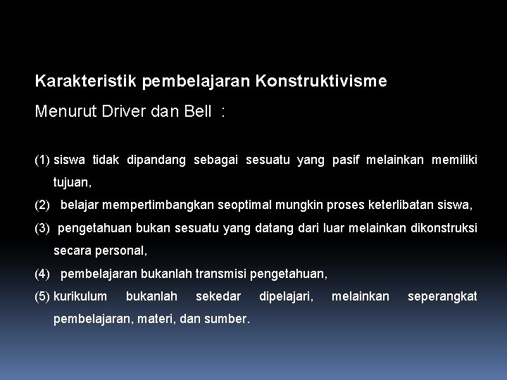 Karakteristik pembelajaran Konstruktivisme Menurut Driver dan Bell : (1) siswa tidak dipandang sebagai sesuatu