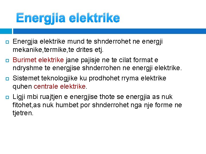 Energjia elektrike Energjia elektrike mund te shnderrohet ne energji mekanike, termike, te drites etj. Energjia elektrike Energjia elektrike mund te shnderrohet ne energji mekanike, termike, te drites etj.