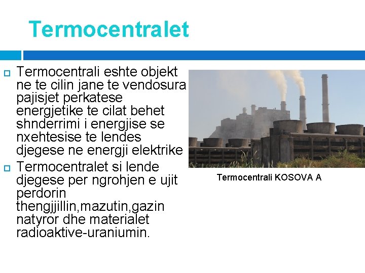 Termocentralet Termocentrali eshte objekt ne te cilin jane te vendosura pajisjet perkatese energjetike te