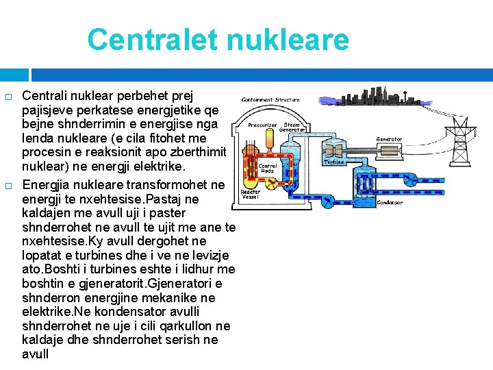 Centralet nukleare Centrali nuklear perbehet prej pajisjeve perkatese energjetike qe bejne shnderrimin e energjise