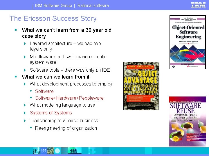 IBM Software Group | Rational software The Ericsson Success Story § What we can’t