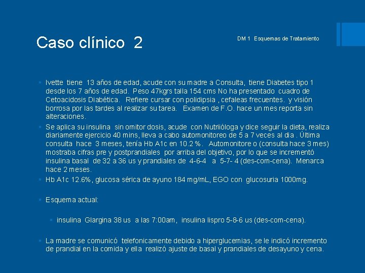 Caso clínico 2 DM 1 Esquemas de Tratamiento § Ivette tiene 13 años de