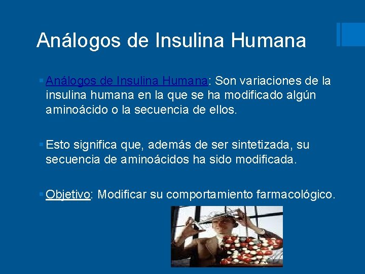 Análogos de Insulina Humana § Análogos de Insulina Humana: Son variaciones de la insulina