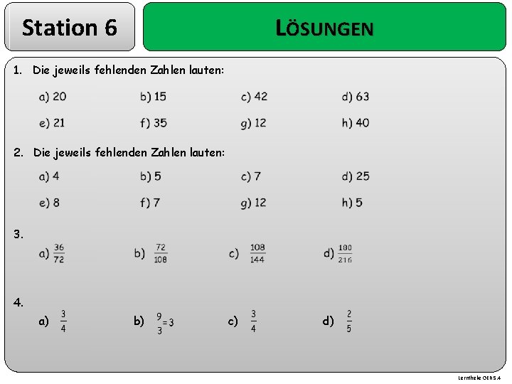 Station 6 LÖSUNGEN 1. Die jeweils fehlenden Zahlen lauten: 2. Die jeweils fehlenden Zahlen