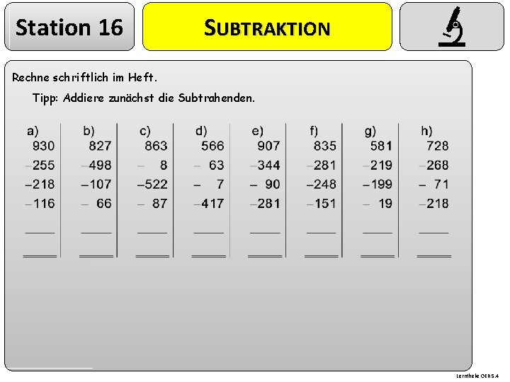 Station 16 SUBTRAKTION Rechne schriftlich im Heft. Tipp: Addiere zunächst die Subtrahenden. Lerntheke OER