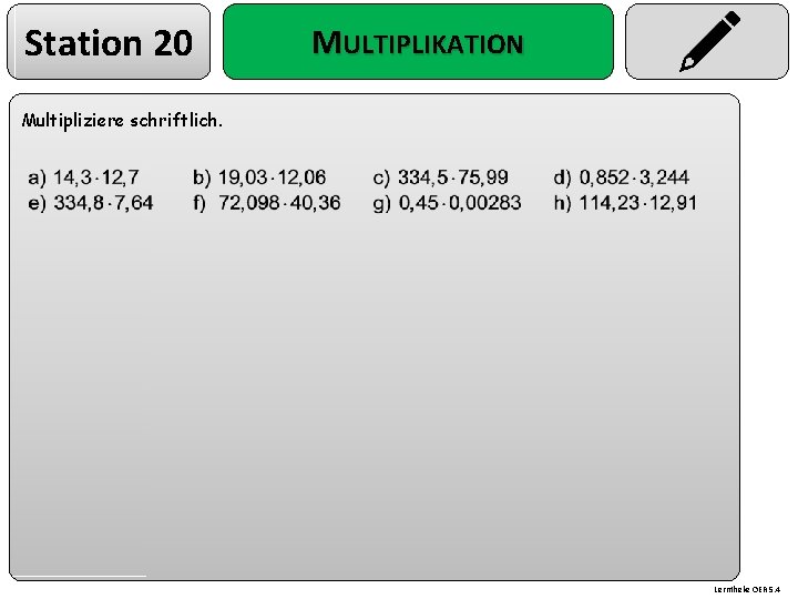 Station 20 MULTIPLIKATION Multipliziere schriftlich. Lerntheke OER 5. 4 