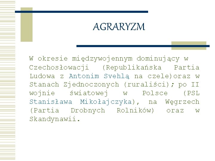 AGRARYZM W okresie międzywojennym dominujący w Czechosłowacji (Republikańska Partia Ludowa z Antonim Svehlą na