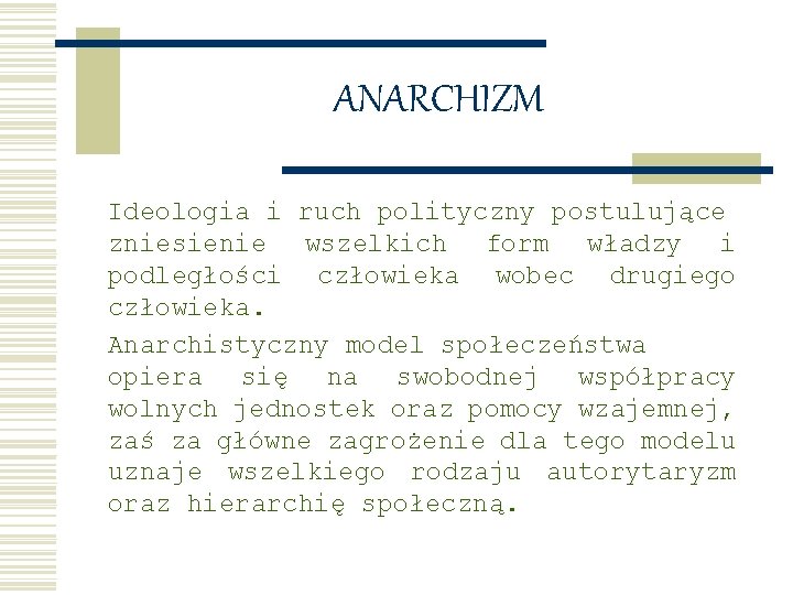 ANARCHIZM Ideologia i ruch polityczny postulujące zniesienie wszelkich form władzy i podległości człowieka wobec