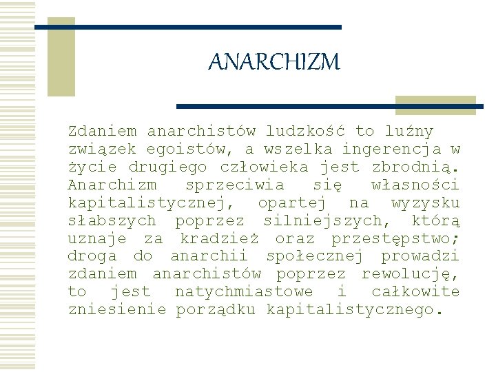 ANARCHIZM Zdaniem anarchistów ludzkość to luźny związek egoistów, a wszelka ingerencja w życie drugiego