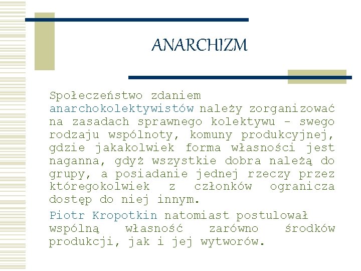 ANARCHIZM Społeczeństwo zdaniem anarchokolektywistów należy zorganizować na zasadach sprawnego kolektywu - swego rodzaju wspólnoty,