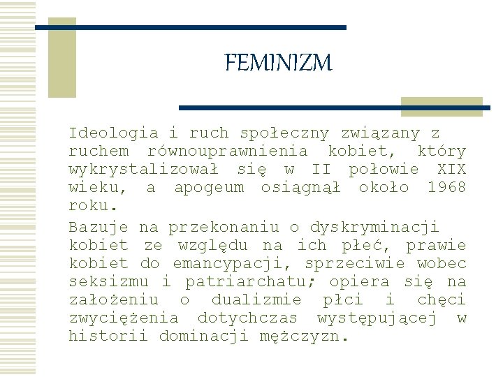 FEMINIZM Ideologia i ruch społeczny związany z ruchem równouprawnienia kobiet, który wykrystalizował się w