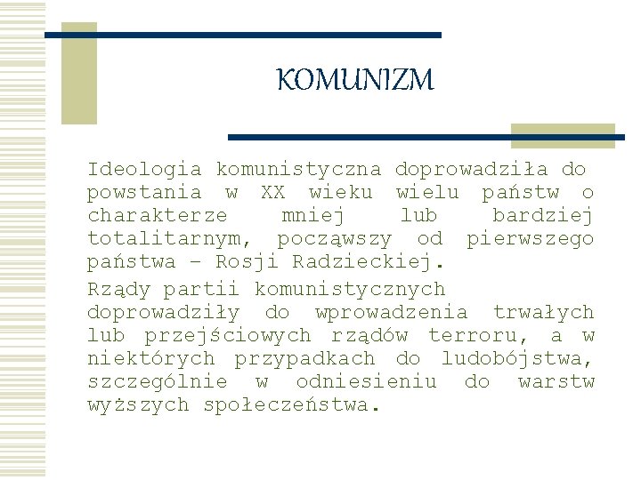 KOMUNIZM Ideologia komunistyczna doprowadziła do powstania w XX wieku wielu państw o charakterze mniej