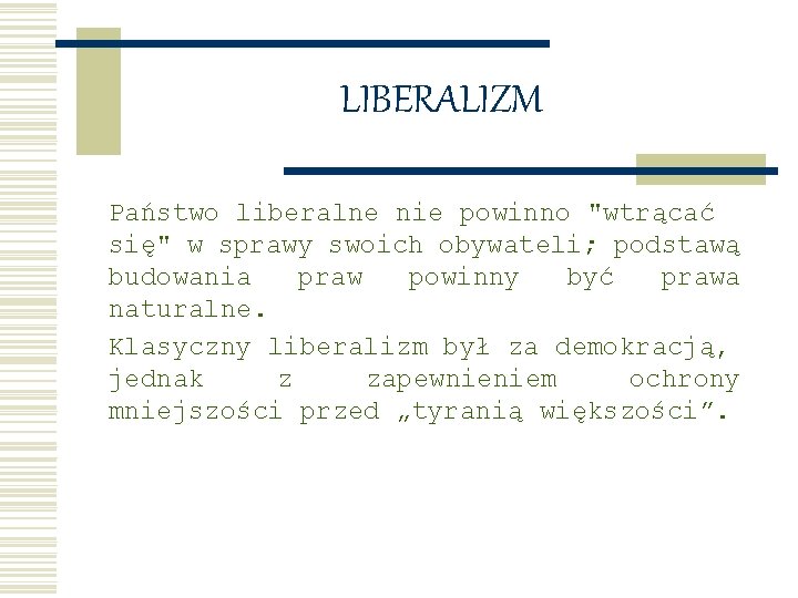 LIBERALIZM Państwo liberalne nie powinno "wtrącać się" w sprawy swoich obywateli; podstawą budowania praw