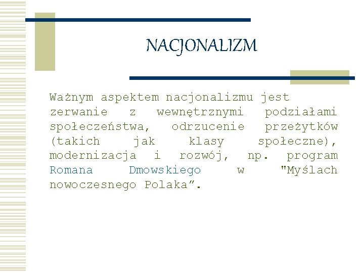 NACJONALIZM Ważnym aspektem nacjonalizmu jest zerwanie z wewnętrznymi podziałami społeczeństwa, odrzucenie przeżytków (takich jak