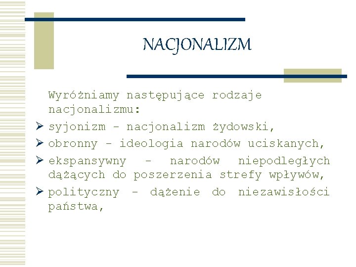 NACJONALIZM Ø Ø Wyróżniamy następujące rodzaje nacjonalizmu: syjonizm - nacjonalizm żydowski, obronny - ideologia