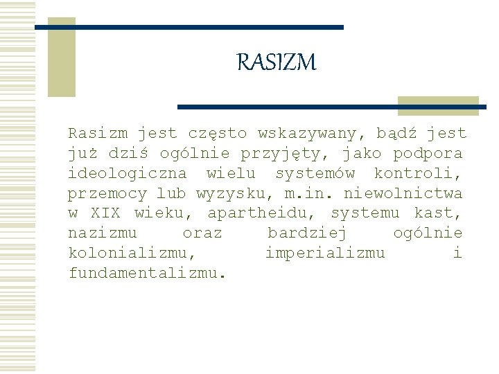 RASIZM Rasizm jest często wskazywany, bądź jest już dziś ogólnie przyjęty, jako podpora ideologiczna