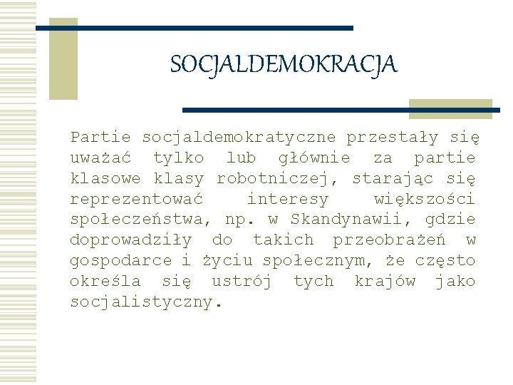 SOCJALDEMOKRACJA Partie socjaldemokratyczne przestały się uważać tylko lub głównie za partie klasowe klasy robotniczej,