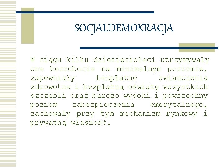 SOCJALDEMOKRACJA W ciągu kilku dziesięcioleci utrzymywały one bezrobocie na minimalnym poziomie, zapewniały bezpłatne świadczenia