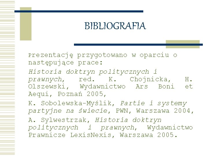 BIBLIOGRAFIA Prezentację przygotowano w oparciu o następujące prace: Historia doktryn politycznych i prawnych, red.