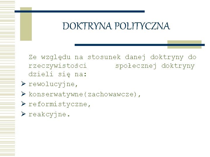 DOKTRYNA POLITYCZNA Ø Ø Ze względu na stosunek danej doktryny do rzeczywistości społecznej doktryny