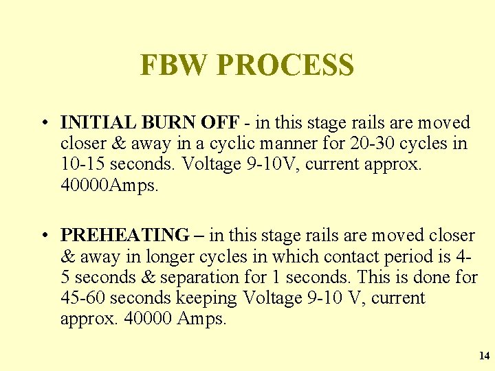 FBW PROCESS • INITIAL BURN OFF - in this stage rails are moved closer