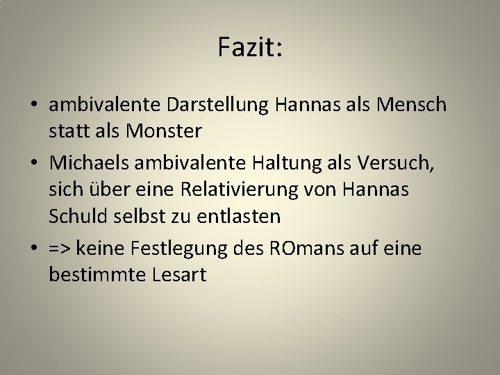 Fazit: • ambivalente Darstellung Hannas als Mensch statt als Monster • Michaels ambivalente Haltung