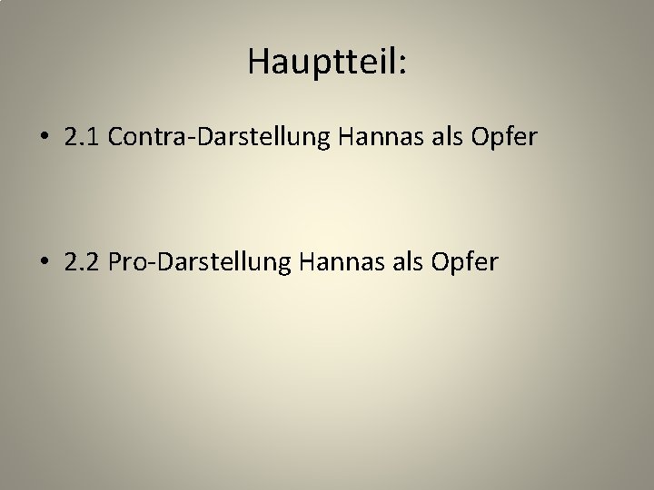 Hauptteil: • 2. 1 Contra-Darstellung Hannas als Opfer • 2. 2 Pro-Darstellung Hannas als