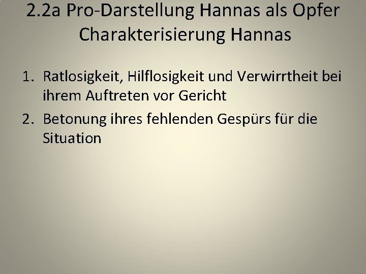 2. 2 a Pro-Darstellung Hannas als Opfer Charakterisierung Hannas 1. Ratlosigkeit, Hilflosigkeit und Verwirrtheit