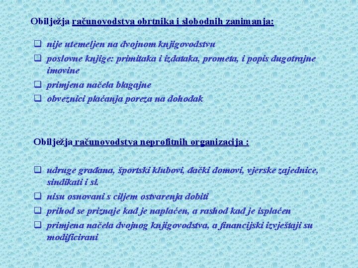 Obilježja računovodstva obrtnika i slobodnih zanimanja: q nije utemeljen na dvojnom knjigovodstvu q poslovne