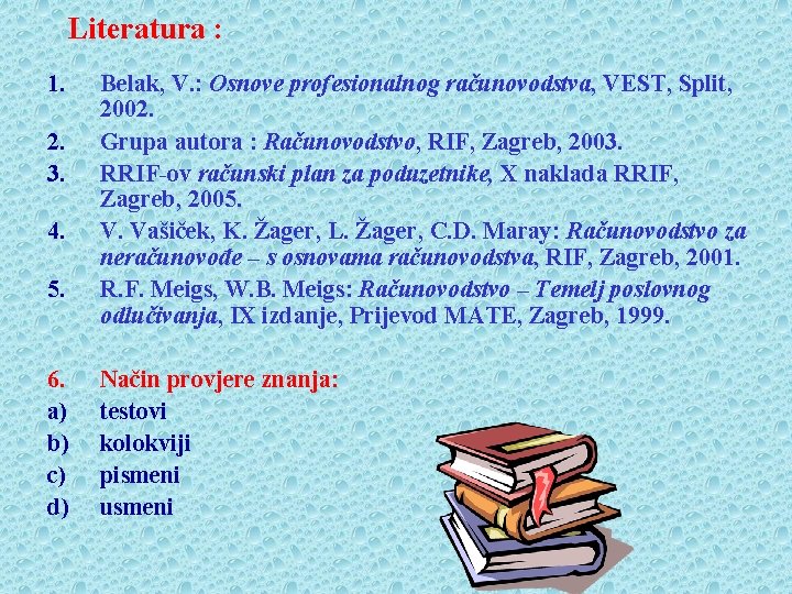 Literatura : 1. 2. 3. 4. 5. 6. a) b) c) d) Belak, V.