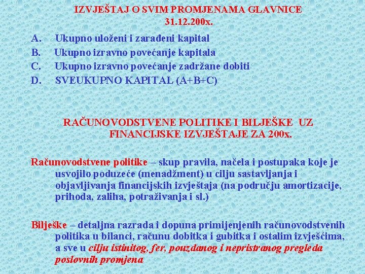 IZVJEŠTAJ O SVIM PROMJENAMA GLAVNICE 31. 12. 200 x. A. B. C. D. Ukupno